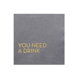 The You Need A Drink Napkin invites guests to indulge with humor and hospitality. Its playful, all-caps message encourages enjoyment, while subtly hinting at the napkin's practical use. This design perfectly balances cheeky charm with the welcoming spirit of a great celebration.