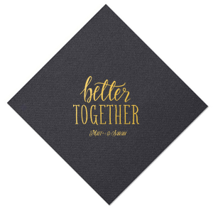 The Better Together Couple Napkin design showcases a dynamic mix of typography to celebrate all the ways that a couple shows up as individuals and together. "Better" is artistically rendered in bold, flourished script, while "Together" stands out in all-caps, bold block font. Below, the couple's names are elegantly scripted, exemplifying the beauty of diverse elements coming together harmoniously.