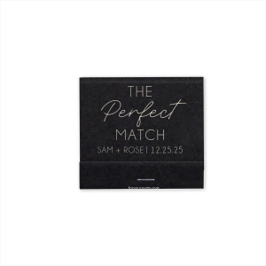 The Perfect Keepsake Matchbook design is a romantic proclamation for a couple destined to be together. The phrase elegantly highlights "Perfect" in a striking script, that emphasizes this union of two people that are meant for one another. Below, the couple's names celebrate their unique union. 