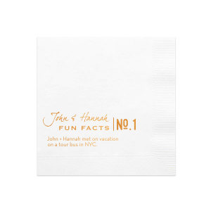 Delight guests with the Couple Fun Fact Napkin, a series of unique insights into the couple's journey. Their names are gracefully scripted, while each 'fun fact' is presented in a stylish 'logo-like' format, featuring "No." and a number. Each napkin reveals a trivia tidbit, engaging guests in the couple's story.