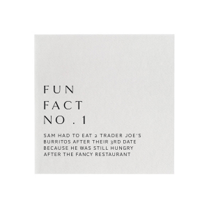 Discover the couple's story with the Ultra Modern Fun Fact Napkin design, featuring a chic serif font that gives a museum-like elegance. Each napkin reveals a unique fun fact, sparking engaging conversations among guests. It's an interactive, modern way to celebrate and share personal anecdotes at the event.
