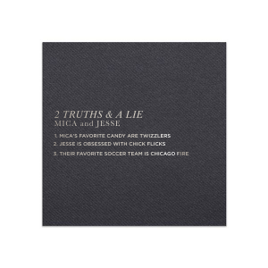 The Two Truths and a Lie Napkin energizes social interaction with its clever design. It features the game's title, the couple's names, and three statements for guests to decipher, blending decor with playful engagement and sparking lively conversations at each table.