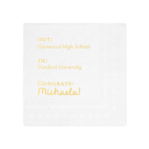 Toast to the graduate's bright future with the Next Chapter Graduation Napkin, featuring a cheeky "Out: [High School Name], In: [College Name]" design. Personalize with the graduate's name for a playful touch on this momentous transition.