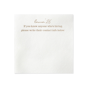 Network in style with the Graduation Soiree Career Connect Napkin, inviting future opportunities with "If you know anyone who's hiring, please write their contact info below:" beneath the grad's name and graduation year in a chic script. A practical and innovative addition to any graduation party.