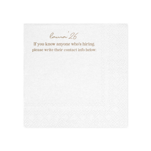 Network in style with the Graduation Soiree Career Connect Napkin, inviting future opportunities with "If you know anyone who's hiring, please write their contact info below:" beneath the grad's name and graduation year in a chic script. A practical and innovative addition to any graduation party.
