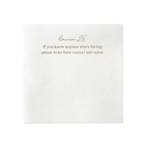 Network in style with the Graduation Soiree Career Connect Napkin, inviting future opportunities with "If you know anyone who's hiring, please write their contact info below:" beneath the grad's name and graduation year in a chic script. A practical and innovative addition to any graduation party.