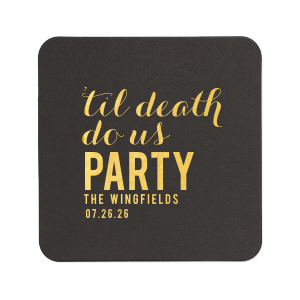 Seal your vows with a twist using the Til Death Do Us Party Wedding Coaster. Celebrating eternal love with a playful flair, this design stacks "Til Death Do Us Party" above the couple's names and date, ensuring your reception stays lively 'til the afterlife!