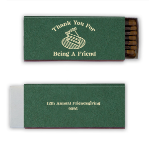 Making your friends feel welcomed is a piece of cake with the Thank You For Being A Friend Match. The elegant design features a simple cake graphic with customizable text to make your party guests feel welcomed at your holiday event.