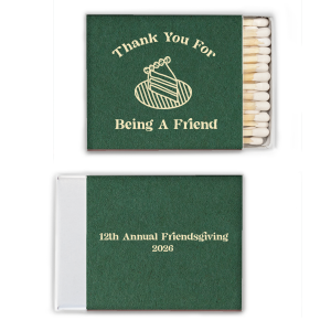 Making your friends feel welcomed is a piece of cake with the Thank You For Being A Friend Match. The elegant design features a simple cake graphic with customizable text to make your party guests feel welcomed at your holiday event.