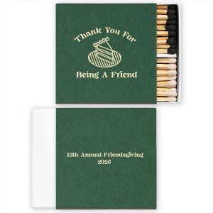 Making your friends feel welcomed is a piece of cake with the Thank You For Being A Friend Match. The elegant design features a simple cake graphic with customizable text to make your party guests feel welcomed at your holiday event.