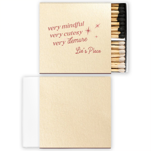 Be very mindful, very cutesy, very demure at your next event! You can customize these trendy matches with your name or special message. Custom matches are perfect for birthday parties or bachelorette parties.