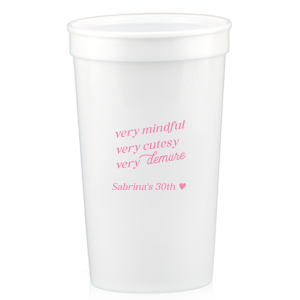 Be very mindful, very cutesy, very demure at your next event! You can customize this trendy cup with your name or special message. A custom cup that is perfect for birthday parties or bachelorette parties.