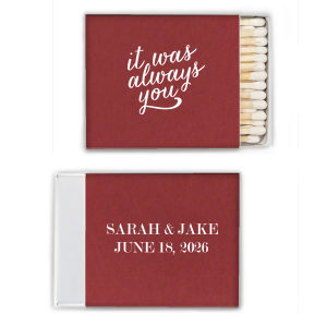 Our custom Natural Merlot Classic Matchbox with Matte White Foil Color has a It Was Always You graphic and is good for use in Words themed parties and will give your party the personalized touch every host desires.