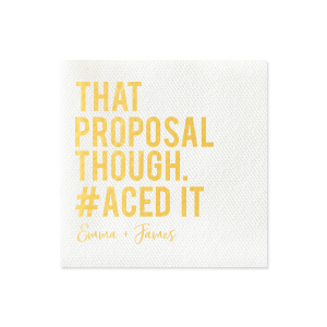 The That Proposal Though Napkin playfully celebrates a perfectly executed engagement plan. Emblazoned with "THAT PROPOSAL THOUGH. #ACED IT," it humorously nods to the elaborate productions of modern proposals. The couple's names add a personal touch, making this design a charming memento of a successful Proposal! 