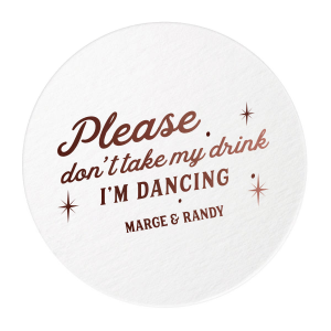 Add a retro twist to your event with the Please Don’t Take My Drink Sparkle Coaster design. Emblazoned with 'I’m Dancing' surrounded by an old-school starburst pattern, this coaster playfully guards drinks while guests hit the dance floor, featuring the wedding couple's names for a personalized touch.