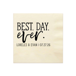 Celebrate a momentous occasion with the Best. Day. Ever. Napkin. This design loudly proclaims 'BEST. DAY.' in bold all caps, with 'Ever' uniquely emphasized on the 'V' and 'R' for auditory impact. Below, the couple's names and event date add a personalized touch, perfectly encapsulating the significance and joy of this monumental day.