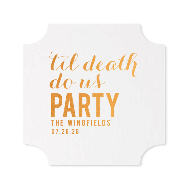 Seal your vows with a twist using the Til Death Do Us Party Wedding Coaster. Celebrating eternal love with a playful flair, this design stacks "Til Death Do Us Party" above the couple's names and date, ensuring your reception stays lively 'til the afterlife!
