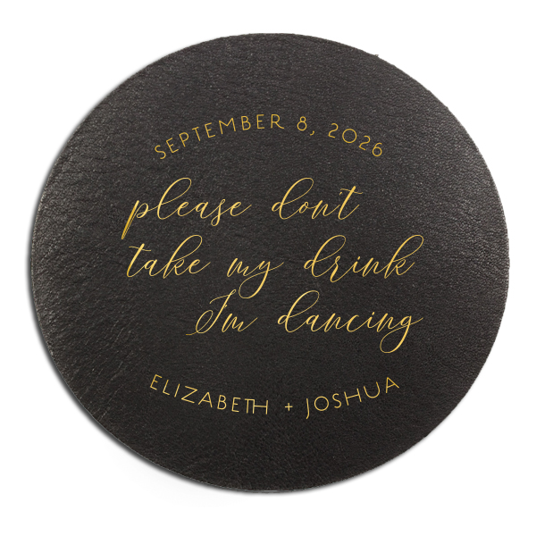 Keep drinks safe while dancing with the Please Don't Take My Drink Script Coaster. Emblazoned with "Please don’t take my drink I’m dancing" in playful script, it's a charming party companion. The message is neatly framed by the event's date and the couple's names, adding a thoughtful, personalized touch to your celebration's details.